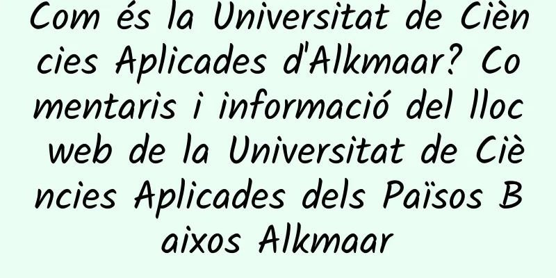 Com és la Universitat de Ciències Aplicades d'Alkmaar? Comentaris i informació del lloc web de la Universitat de Ciències Aplicades dels Països Baixos Alkmaar