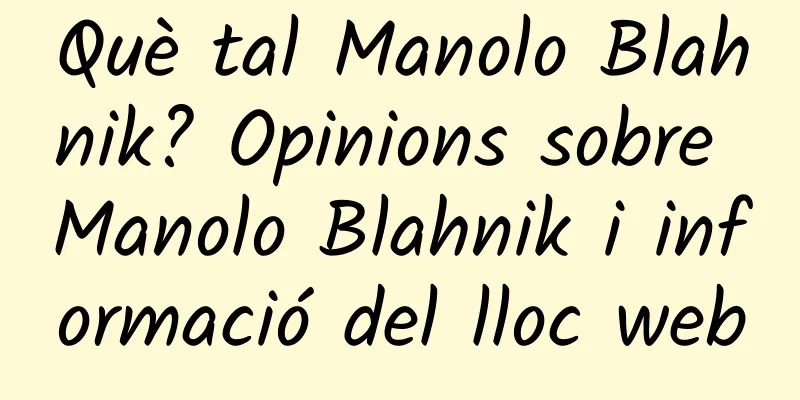 Què tal Manolo Blahnik? Opinions sobre Manolo Blahnik i informació del lloc web