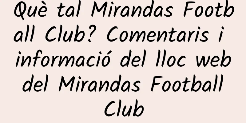 Què tal Mirandas Football Club? Comentaris i informació del lloc web del Mirandas Football Club