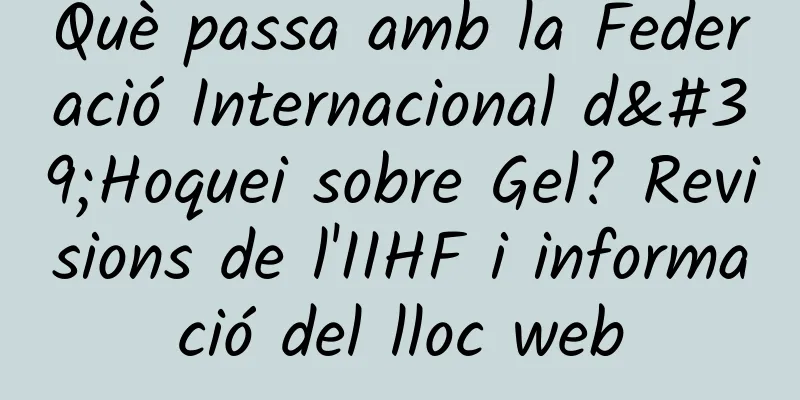 Què passa amb la Federació Internacional d'Hoquei sobre Gel? Revisions de l'IIHF i informació del lloc web