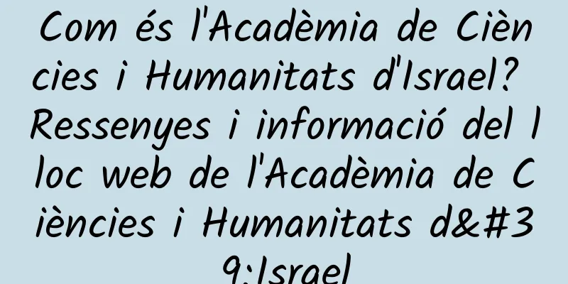Com és l'Acadèmia de Ciències i Humanitats d'Israel? Ressenyes i informació del lloc web de l'Acadèmia de Ciències i Humanitats d'Israel