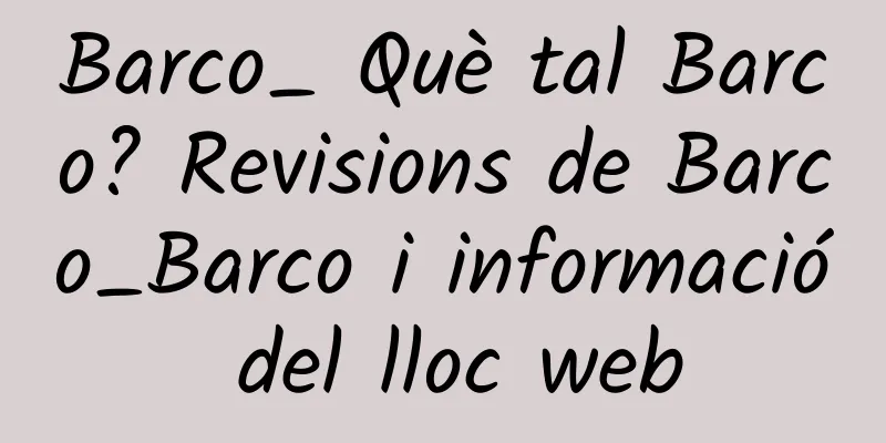 Barco_ Què tal Barco? Revisions de Barco_Barco i informació del lloc web