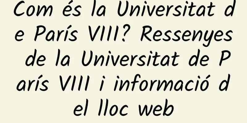 Com és la Universitat de París VIII? Ressenyes de la Universitat de París VIII i informació del lloc web