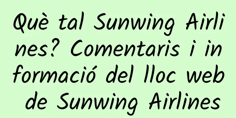 Què tal Sunwing Airlines? Comentaris i informació del lloc web de Sunwing Airlines