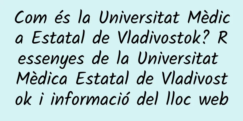 Com és la Universitat Mèdica Estatal de Vladivostok? Ressenyes de la Universitat Mèdica Estatal de Vladivostok i informació del lloc web