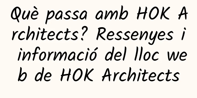 Què passa amb HOK Architects? Ressenyes i informació del lloc web de HOK Architects