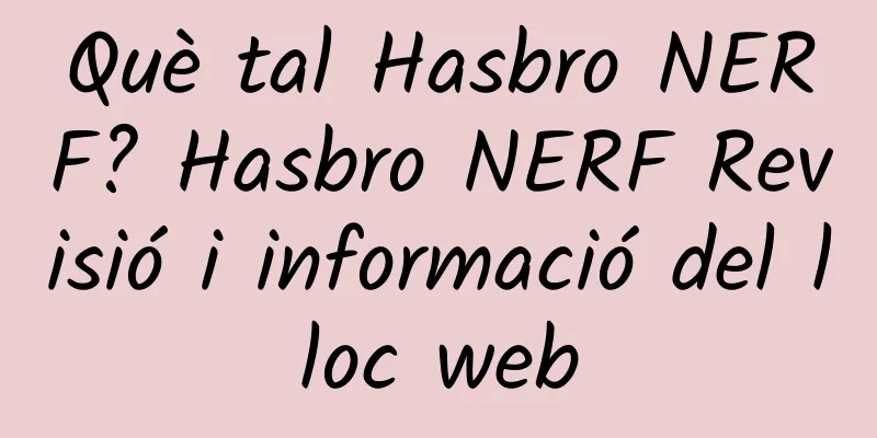 Què tal Hasbro NERF? Hasbro NERF Revisió i informació del lloc web