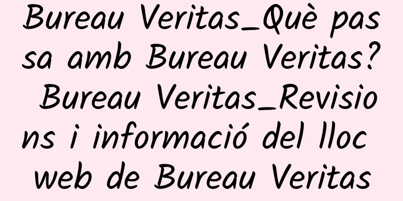 Bureau Veritas_Què passa amb Bureau Veritas? Bureau Veritas_Revisions i informació del lloc web de Bureau Veritas
