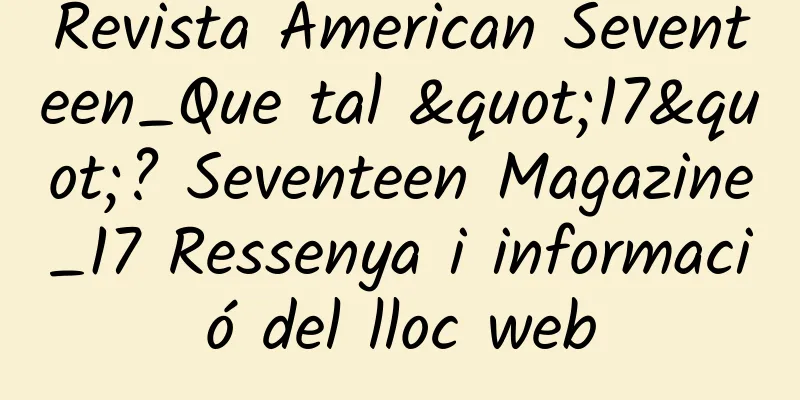 Revista American Seventeen_Que tal "17"? Seventeen Magazine_17 Ressenya i informació del lloc web