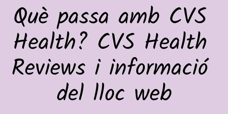 Què passa amb CVS Health? CVS Health Reviews i informació del lloc web