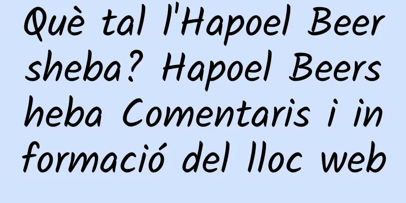 Què tal l'Hapoel Beersheba? Hapoel Beersheba Comentaris i informació del lloc web