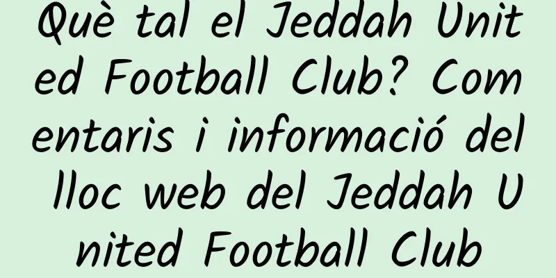 Què tal el Jeddah United Football Club? Comentaris i informació del lloc web del Jeddah United Football Club