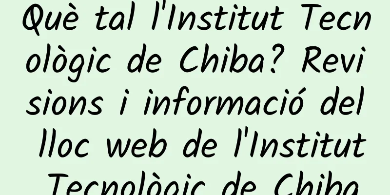 Què tal l'Institut Tecnològic de Chiba? Revisions i informació del lloc web de l'Institut Tecnològic de Chiba