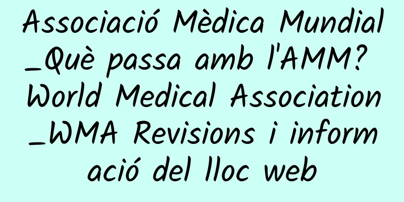 Associació Mèdica Mundial_Què passa amb l'AMM? World Medical Association_WMA Revisions i informació del lloc web