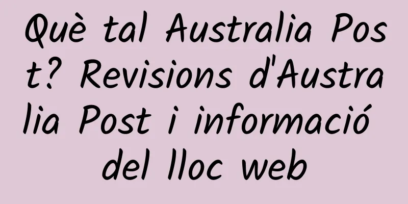 Què tal Australia Post? Revisions d'Australia Post i informació del lloc web