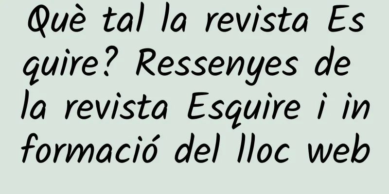 Què tal la revista Esquire? Ressenyes de la revista Esquire i informació del lloc web