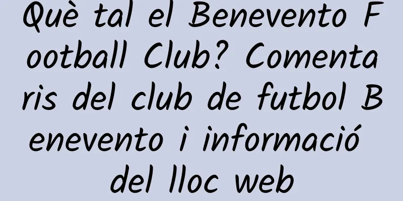 Què tal el Benevento Football Club? Comentaris del club de futbol Benevento i informació del lloc web