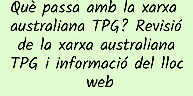 Què passa amb la xarxa australiana TPG? Revisió de la xarxa australiana TPG i informació del lloc web