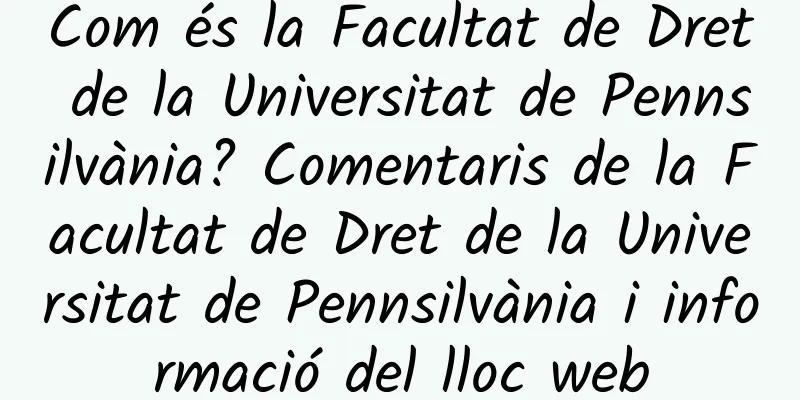 Com és la Facultat de Dret de la Universitat de Pennsilvània? Comentaris de la Facultat de Dret de la Universitat de Pennsilvània i informació del lloc web