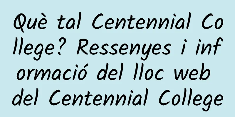 Què tal Centennial College? Ressenyes i informació del lloc web del Centennial College