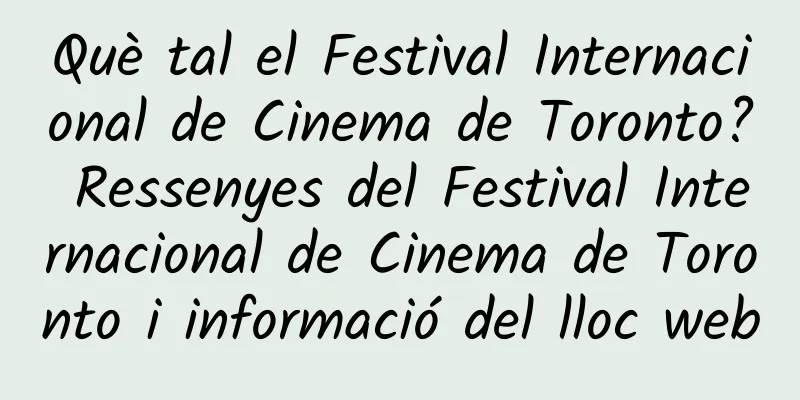 Què tal el Festival Internacional de Cinema de Toronto? Ressenyes del Festival Internacional de Cinema de Toronto i informació del lloc web