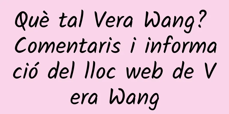 Què tal Vera Wang? Comentaris i informació del lloc web de Vera Wang