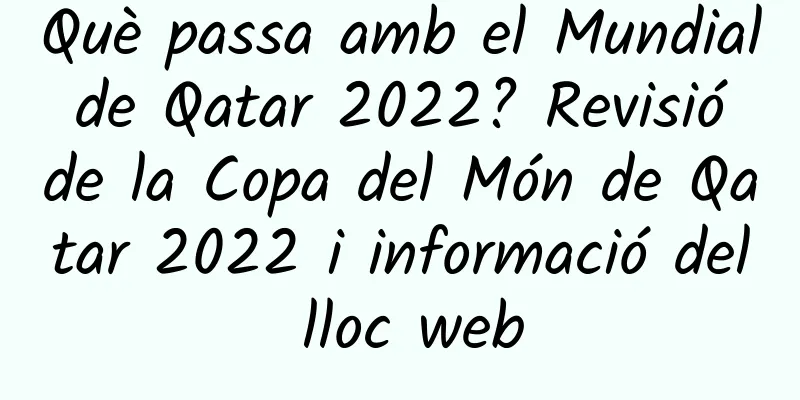Què passa amb el Mundial de Qatar 2022? Revisió de la Copa del Món de Qatar 2022 i informació del lloc web