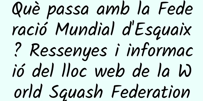 Què passa amb la Federació Mundial d'Esquaix? Ressenyes i informació del lloc web de la World Squash Federation