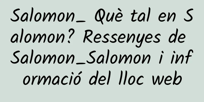 Salomon_ Què tal en Salomon? Ressenyes de Salomon_Salomon i informació del lloc web