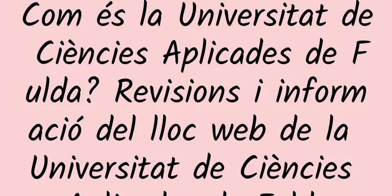 Com és la Universitat de Ciències Aplicades de Fulda? Revisions i informació del lloc web de la Universitat de Ciències Aplicades de Fulda