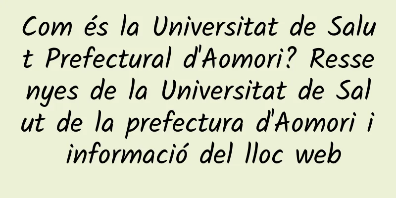 Com és la Universitat de Salut Prefectural d'Aomori? Ressenyes de la Universitat de Salut de la prefectura d'Aomori i informació del lloc web