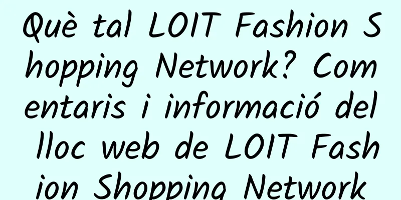 Què tal LOIT Fashion Shopping Network? Comentaris i informació del lloc web de LOIT Fashion Shopping Network
