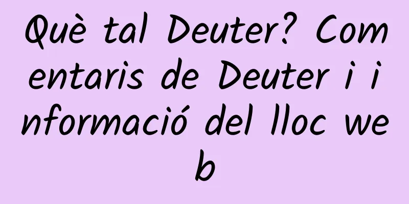 Què tal Deuter? Comentaris de Deuter i informació del lloc web