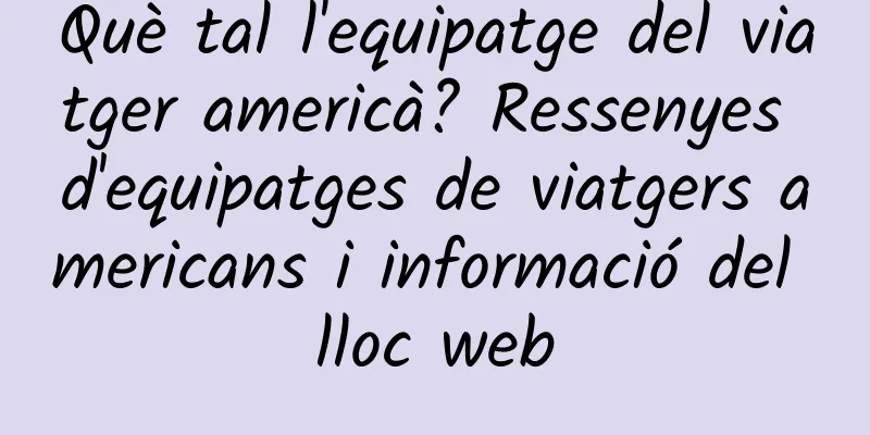 Què tal l'equipatge del viatger americà? Ressenyes d'equipatges de viatgers americans i informació del lloc web