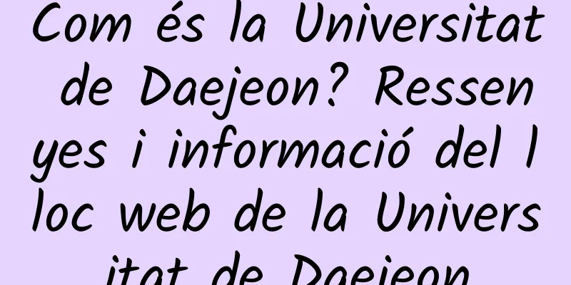 Com és la Universitat de Daejeon? Ressenyes i informació del lloc web de la Universitat de Daejeon