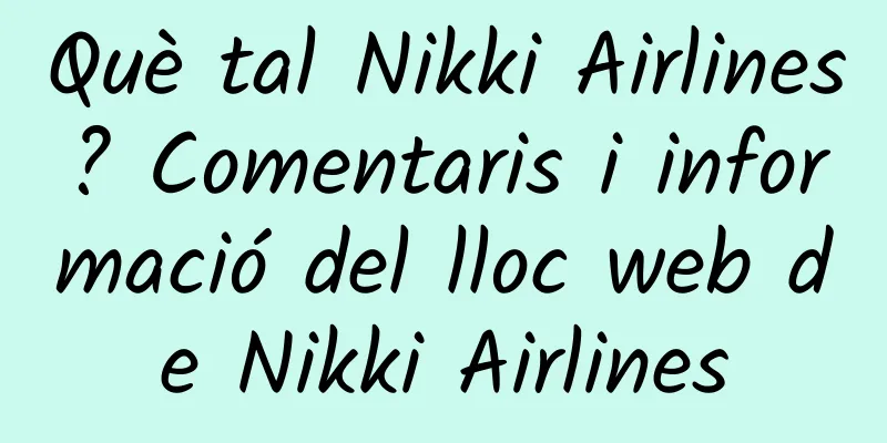 Què tal Nikki Airlines? Comentaris i informació del lloc web de Nikki Airlines