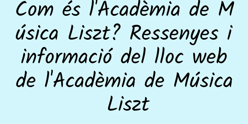 Com és l'Acadèmia de Música Liszt? Ressenyes i informació del lloc web de l'Acadèmia de Música Liszt