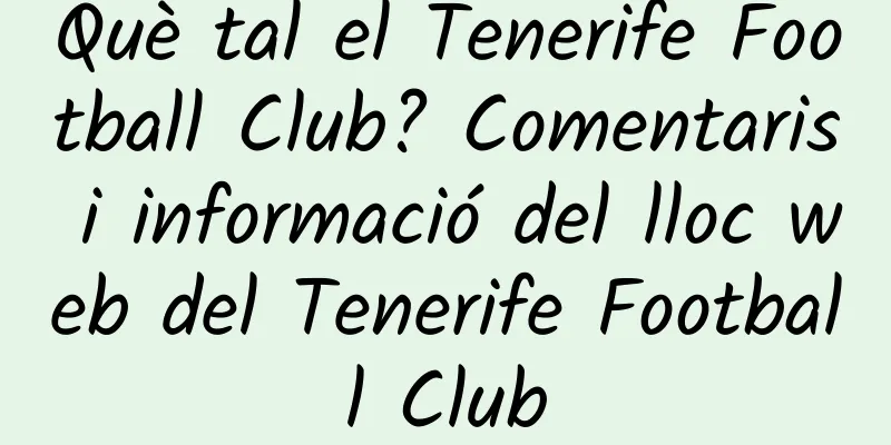 Què tal el Tenerife Football Club? Comentaris i informació del lloc web del Tenerife Football Club
