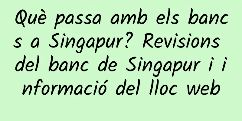 Què passa amb els bancs a Singapur? Revisions del banc de Singapur i informació del lloc web