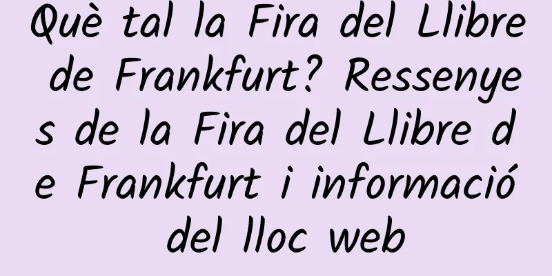 Què tal la Fira del Llibre de Frankfurt? Ressenyes de la Fira del Llibre de Frankfurt i informació del lloc web