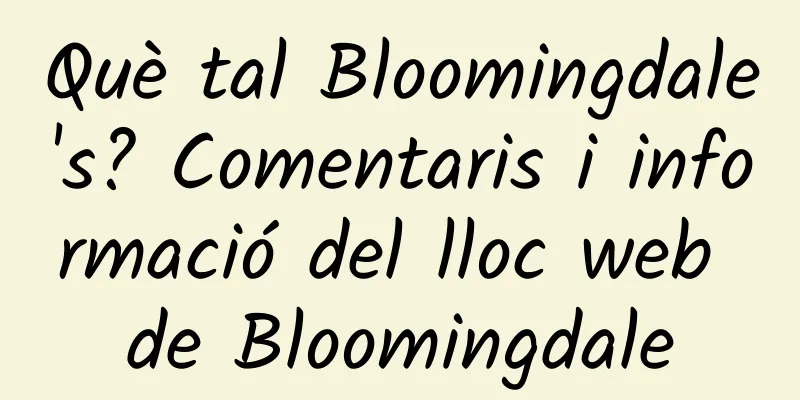 Què tal Bloomingdale's? Comentaris i informació del lloc web de Bloomingdale