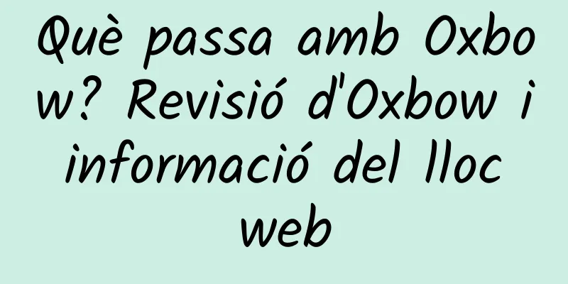 Què passa amb Oxbow? Revisió d'Oxbow i informació del lloc web
