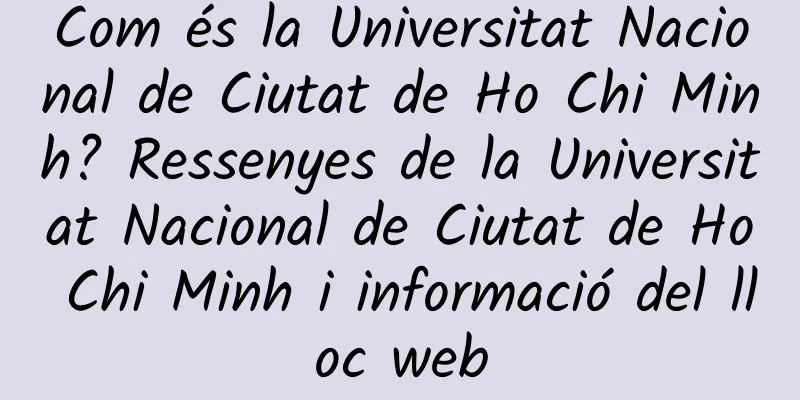 Com és la Universitat Nacional de Ciutat de Ho Chi Minh? Ressenyes de la Universitat Nacional de Ciutat de Ho Chi Minh i informació del lloc web