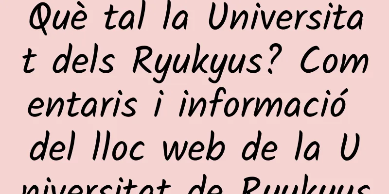 Què tal la Universitat dels Ryukyus? Comentaris i informació del lloc web de la Universitat de Ryukyus