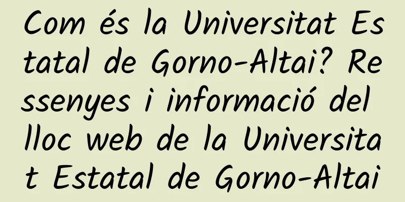 Com és la Universitat Estatal de Gorno-Altai? Ressenyes i informació del lloc web de la Universitat Estatal de Gorno-Altai