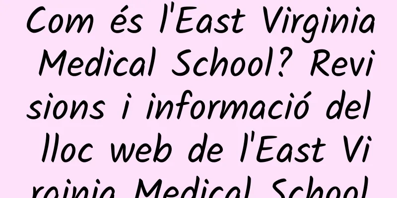 Com és l'East Virginia Medical School? Revisions i informació del lloc web de l'East Virginia Medical School