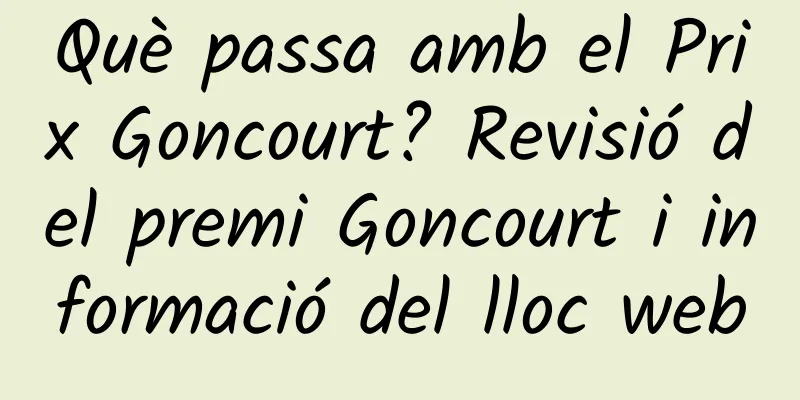 Què passa amb el Prix Goncourt? Revisió del premi Goncourt i informació del lloc web
