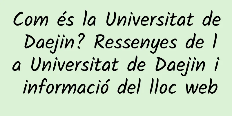 Com és la Universitat de Daejin? Ressenyes de la Universitat de Daejin i informació del lloc web