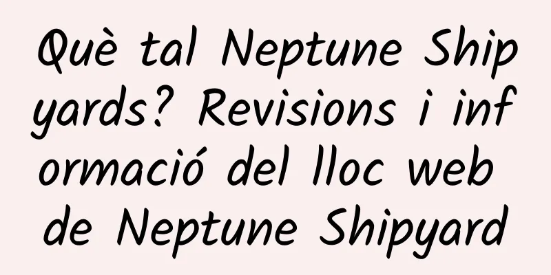 Què tal Neptune Shipyards? Revisions i informació del lloc web de Neptune Shipyard