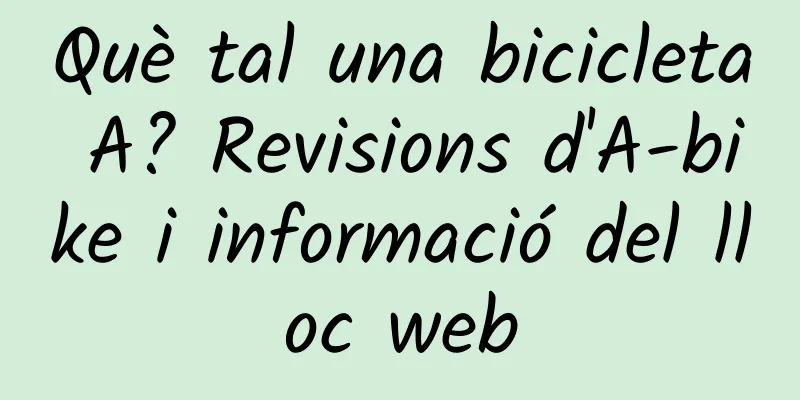 Què tal una bicicleta A? Revisions d'A-bike i informació del lloc web